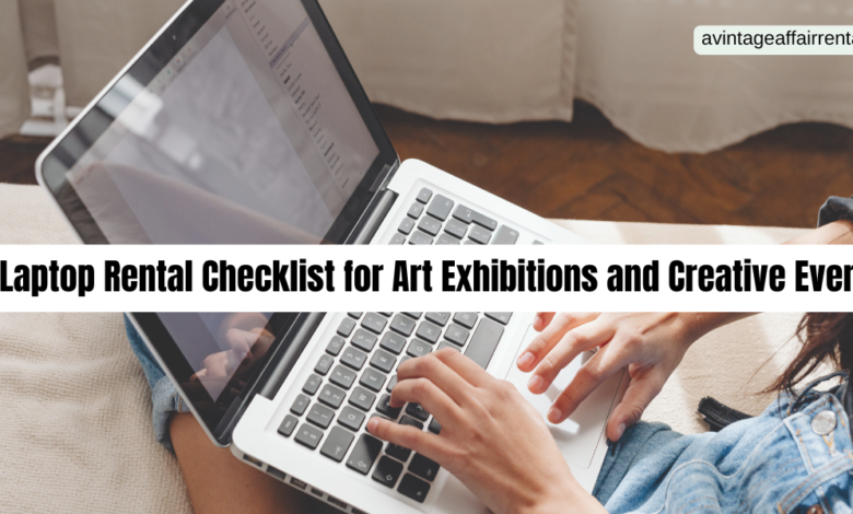 Top Laptop Rental Checklist for Art Exhibitions and Creative Events